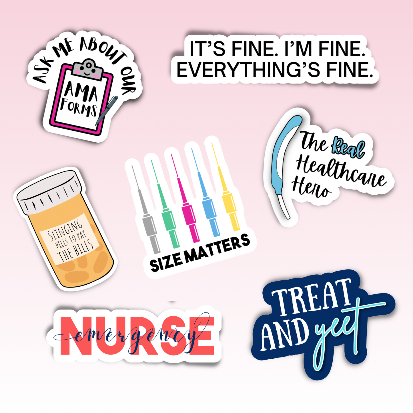 Pack of Seven ER Nurse Stickers (2.5")Everything is fine Treat and yeet ask me about our ama forms size matters