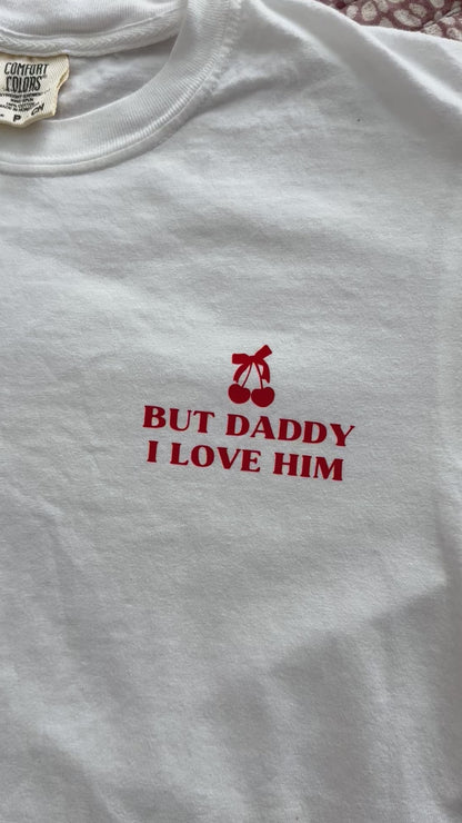 But Daddy I Love Him Tee